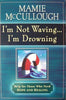 Im Not Waving Im Drowning: Help for Those Who Need Hope and Healing [Paperback] Mamie McCullough