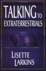 Talking to Extraterrestrials: Communicating With Enlightened Beings Larkins, Lisette