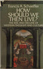 How Should We Then Live?: The Rise and Decline of Western Thought and Culture Francis A Schaeffer