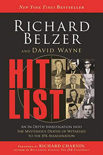Hit List: An InDepth Investigation into the Mysterious Deaths of Witnesses to the JFK Assassination [Paperback] Belzer, Richard; Wayne, David and Charnin, Richard