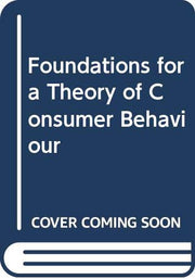 Foundations for a Theory of Consumer Behaviour