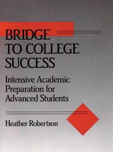 Bridge to College Success: Intensive Academic Preparation for Advanced Students Robertson, Heather
