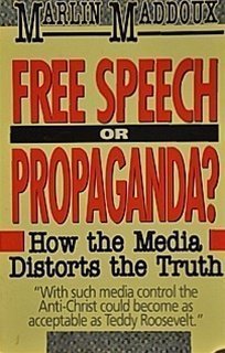 Free Speech or Propaganda?: How the Media Distorts the Truth Maddoux, Marlin