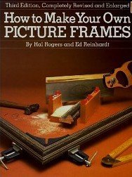 How to Make Your Own Picture Frames Reinhardt, Ed