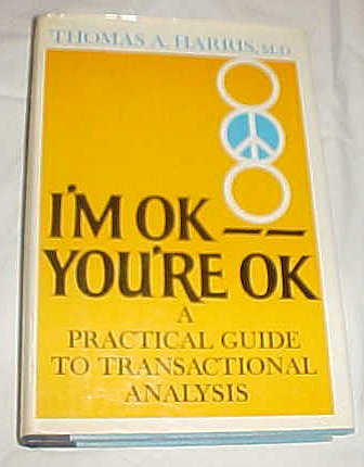 IM Ok, YouRe Ok: a Practical Guide to Transactional Analysis [Hardcover] Thomas A Harris