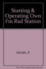 Starting and Operating Your Own Fm Radio Station: From License Application to Program Management Hunn, Peter