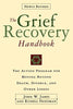 The Grief Recovery Handbook : The Action Program for Moving Beyond Death Divorce, and Other Losses James, John W and Friedman, Russell