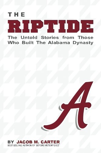 The RipTide: The Untold Stories from Those Who Built the Alabama Dynasty [Paperback] Carter, Jacob M