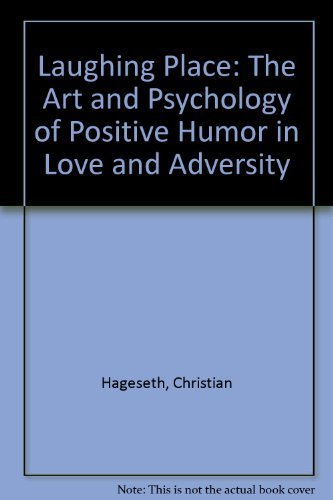 A Laughing Place: The Art and Psychology of Positive Humor in Love and Adversity