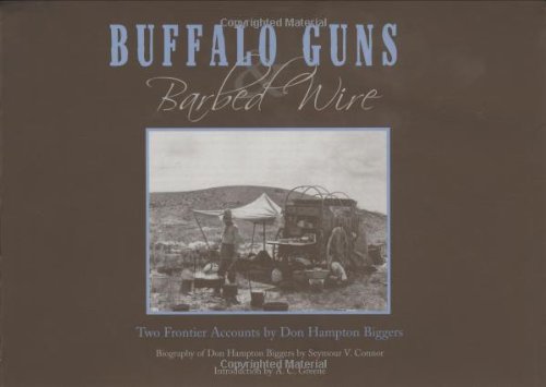 Buffalo Guns and Barbed Wire: Two Frontier Accounts by Don Hampton Biggers Biggers, Don Hampton; Greene, A C and Connor, Seymour V