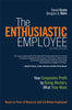 The Enthusiastic Employee: How Companies Profit by Giving Workers What They Want Sirota, David and Klein, Douglas A