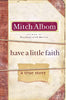 Have a Little Faith: A True Story [Hardcover] Albom, Mitch