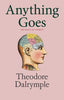 Anything Goes [Hardcover] Theodore Dalrymple