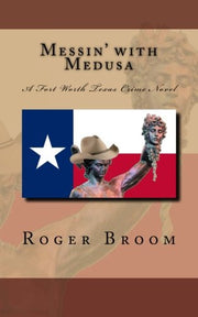Messin' with Medusa: A Fort Worth Texas Crime Novel (Broom)