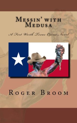 Messin' with Medusa: A Fort Worth Texas Crime Novel (Broom)