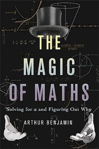 The Magic of Maths: Solving for X and Figuring Out Why Benjamin, Arthur