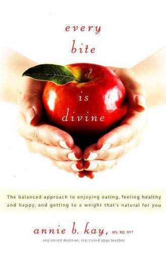 Every Bite Is Divine: The balanced approach to enjoying eating, feeling healthy and happy, and getting to a weight thats natural for you [Paperback] Kay MS, RD, Ms Annie B