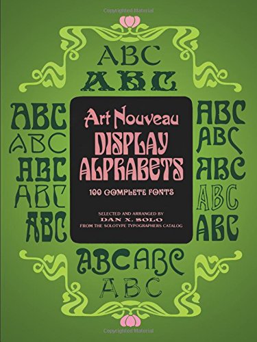 Art Nouveau Display Alphabets: 100 Complete Fonts Dover Pictorial Archives Solo, Dan X