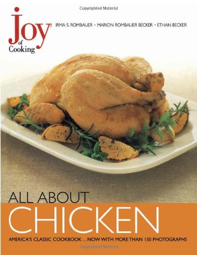 Joy of Cooking: All About Chicken Rombauer, Irma S; Becker, Ethan and Becker, Marion Rombauer
