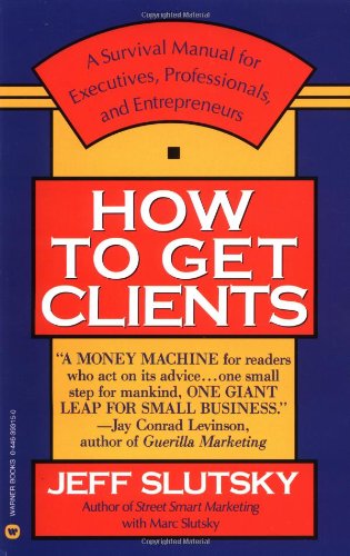 How to Get Clients [Paperback] Slutsky, Jeff and Slutsky, Marc