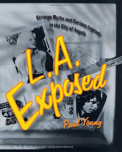 LA Exposed: Strange Myths and Curious Legends in the City of Angels Young, Paul