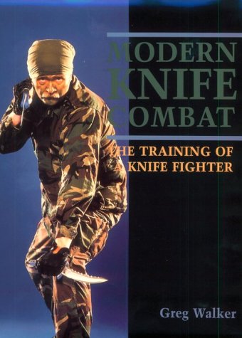 Modern Knife Combat: The Training Of A Knife Fighter Walker, Greg