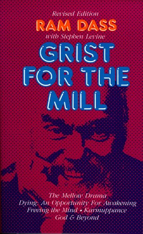 Grist for the Mill: The Mellow Drama, Dying: An Opportunity for Awakening, Freeing the Mind, Karmuppance, God  Beyond Ram Dass and Stephen Levine
