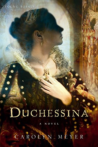 Duchessina: A Novel of Catherine de Medici Young Royals Meyer, Carolyn