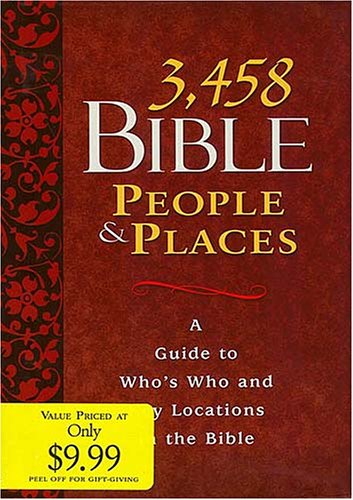 3,458 Bible People  Places: A Guide to Whos Who and Key Locations in the Bible Anonymous