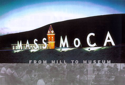 Mass Moca: From Mill to Museum Thompson, Joseph; Bruner, Simeon; Heon, John; Trainer, Jennifer and Whitman, Nicholas
