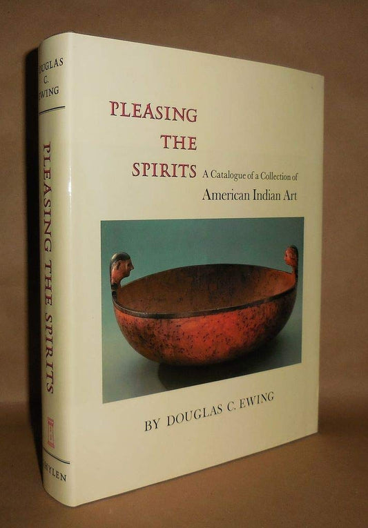 Pleasing the spirits: A catalogue of a collection of American Indian art Ewing, Douglas C