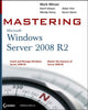 Mastering Microsoft Windows Server 2008 R2 Minasi, Mark; Gibson, Darril; Finn, Aidan; Henry, Wendy and Hynes, Byron