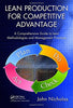 Lean Production for Competitive Advantage: A Comprehensive Guide to Lean Methodologies and Management Practices Nicholas, John