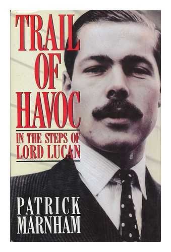 Trail of Havoc: In the Steps of Lord Lucan Marnham, Patrick