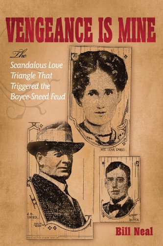 Vengeance Is Mine: The Scandalous Love Triangle That Triggered the Boyce-Sneed Feud (Volume 11) (A.C. Greene Series)