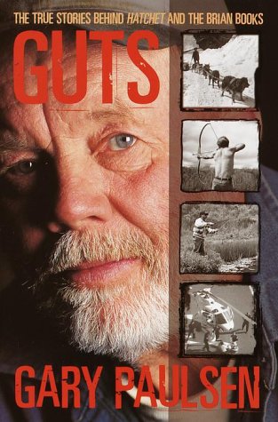 Guts : The True Stories Behind Hatchet and the Brian Books Paulsen, Gary