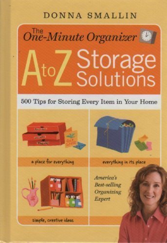 The OneMinute Organizer  A to Z Storage Solutions: 500 Tips for Storing Every Item in Your Home [Hardcover] Donna Smallin