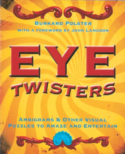 Eye Twisters: Ambigrams  Other Visual Puzzles to Amaze and Entertain Polster, Burkard