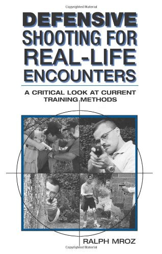 Defensive Shooting for RealLife Encounters: A Critical Look at Current Training Methods [Paperback] Mroz, Ralph