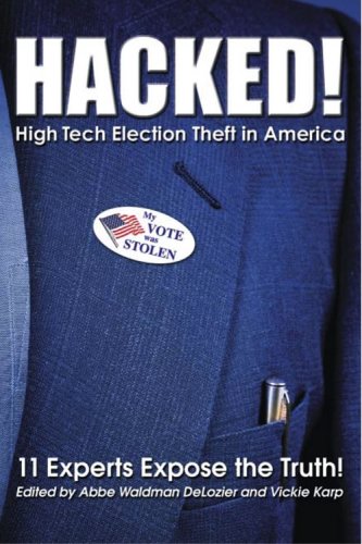 HACKED High Tech Election Theft in America  11 Experts Expose the Truth [Paperback] Abbe Waldman DeLozier  Vickie Karp and DeLozier  Karp