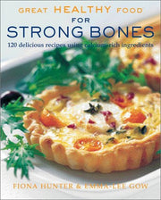 Great Healthy Food for Strong Bones: 120 Delicious Recipes using Calcium-Rich Ingredients