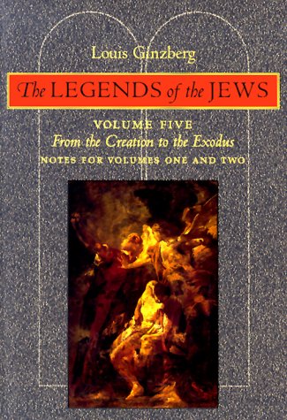 The Legends of the Jews: From the Creation to Exodus: Notes for Volumes 1 and 2 Volume 5 [Paperback] Ginzberg, Louis