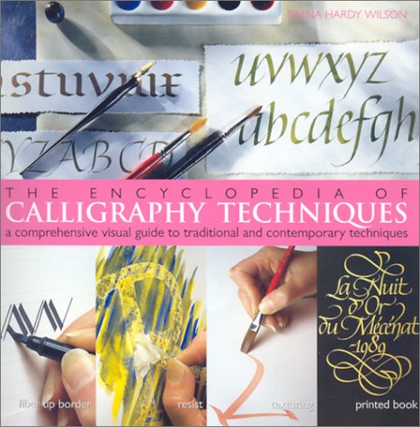 The Encyclopedia of Calligraphy Techniques: A Comprehensive Visual Guide to Traditional and Contemporary Techniques Hardy Wilson, Diana