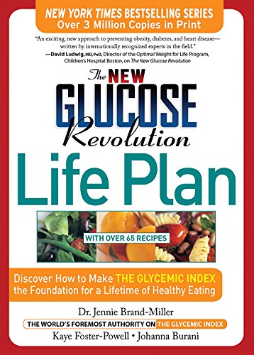 The New Glucose Revolution Life Plan: Discover How to Make the Glycemic Index the Foundation for a Lifetime of Healthy Eating BrandMiller MD, Dr Jennie; Burani, Johanna and FosterPowell BSc  MND, Kaye