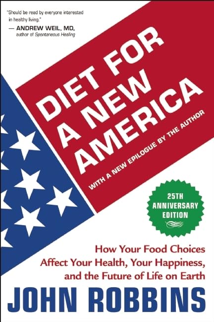 Diet for a New America: How Your Food Choices Affect Your Health, Happiness and the Future of Life on Earth Second Edition [Paperback] Robbins, John