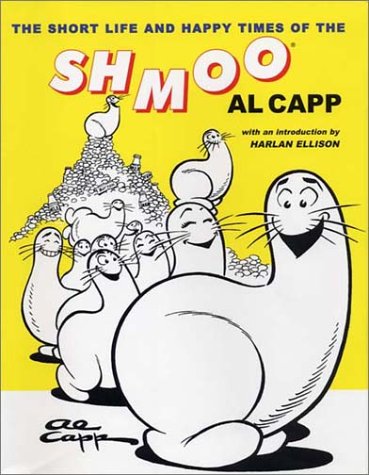 The Short Life and Happy Times of the Shmoo [Paperback] Capp, Al