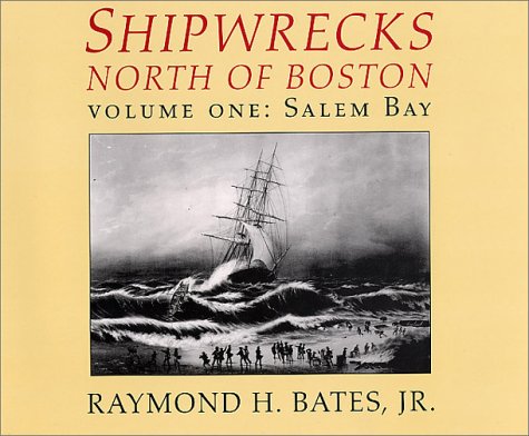 Shipwrecks North of Boston, Vol 1, Salem Bay Bates, Raymond H and Shreve, Racket
