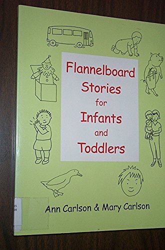 Flannelboard Stories for Infants and Toddlers Ala Editions Carlson, Ann and Carlson, Mary
