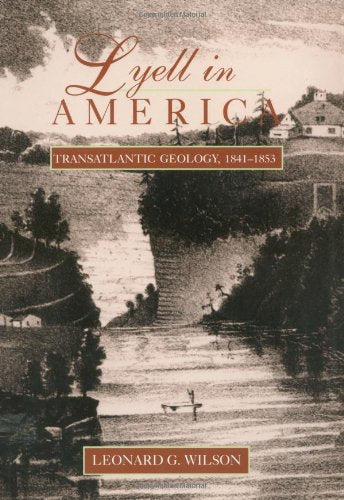 Lyell in America: Transatlantic Geology, 18411853 Wilson, Professor Leonard G