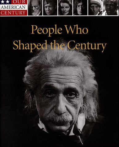 People Who Shaped the Century Our American Century TimeLife Books